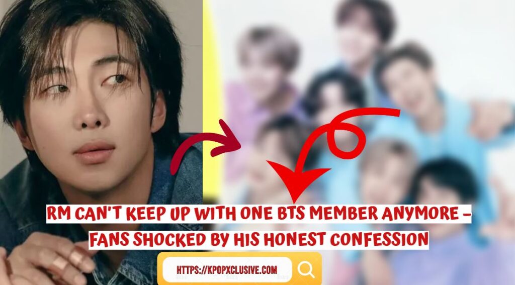 RM Can’t Keep Up with One BTS Member Anymore – Fans Shocked by His Honest Confession
