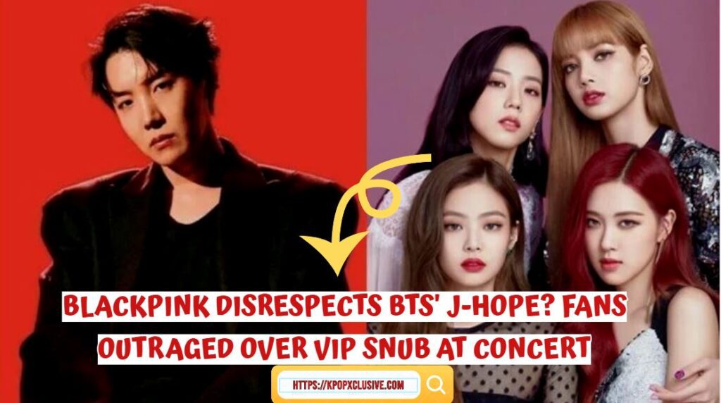 BLACKPINK Disrespects BTS' J-Hope? Fans Outraged Over VIP Snub at Concert