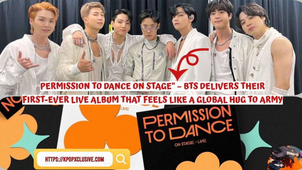 Permission to Dance On Stage" – BTS Delivers Their First-Ever Live Album That Feels Like a Global Hug to ARMY