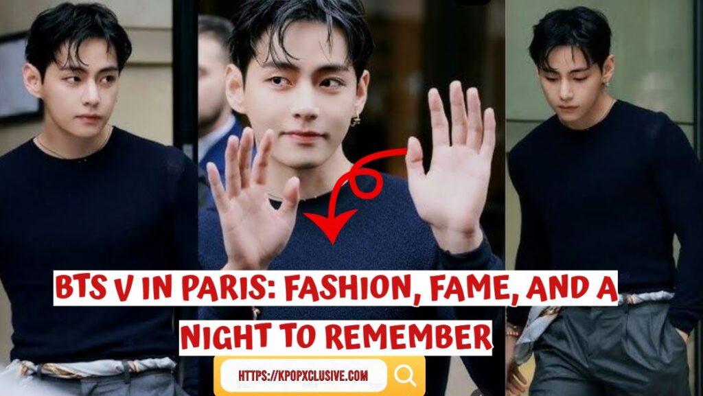 BTS V in Paris: Fashion, Fame, and a Night to Remember